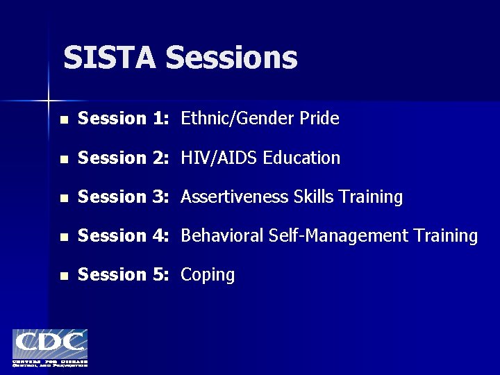 SISTA Sessions n Session 1: Ethnic/Gender Pride n Session 2: HIV/AIDS Education n Session