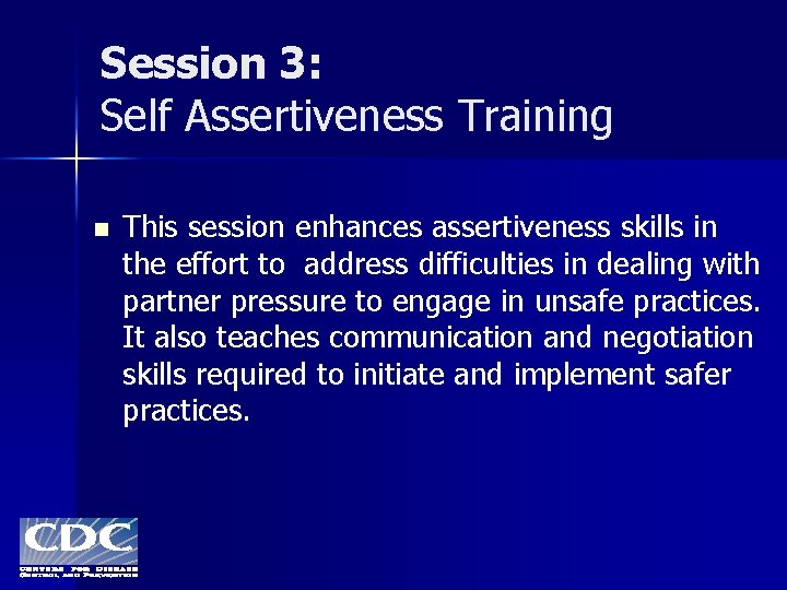 Session 3: Self Assertiveness Training n This session enhances assertiveness skills in the effort