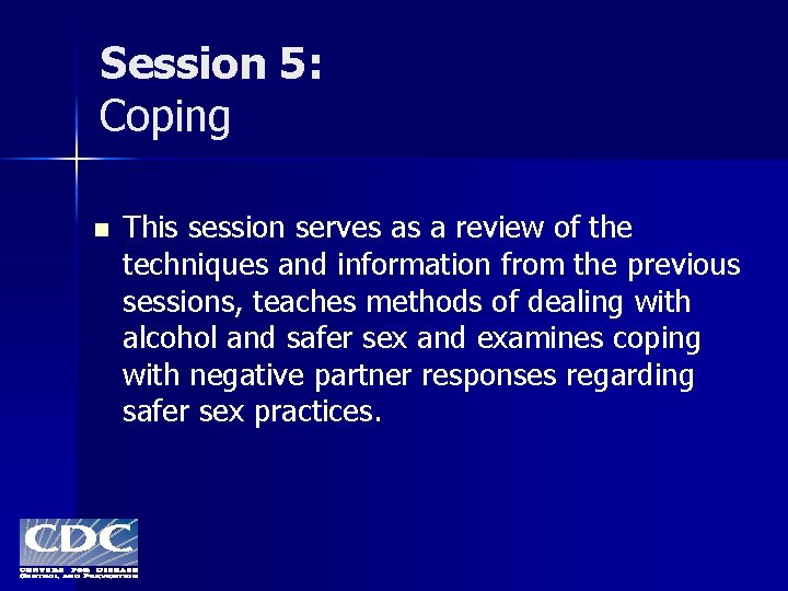 Session 5: Coping n This session serves as a review of the techniques and