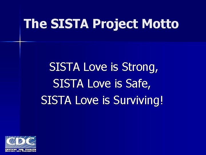 The SISTA Project Motto SISTA Love is Strong, SISTA Love is Safe, SISTA Love