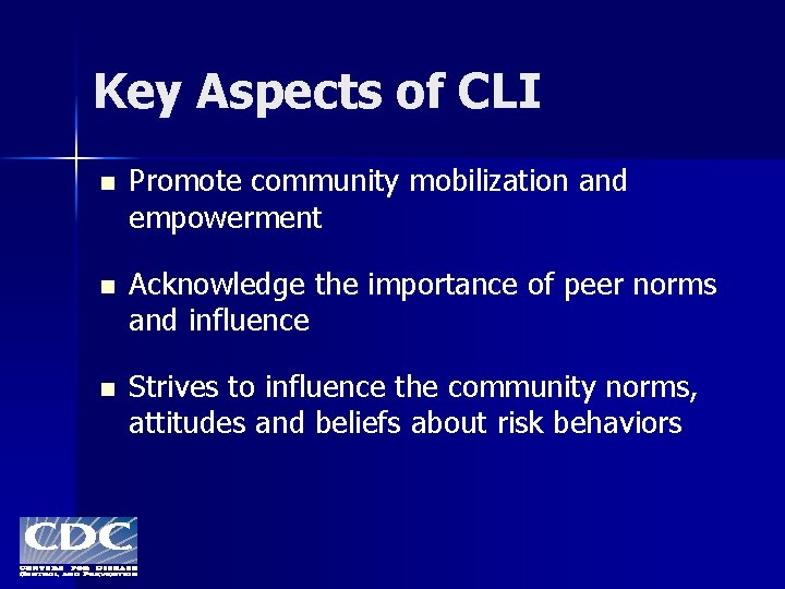 Key Aspects of CLI n Promote community mobilization and empowerment n Acknowledge the importance