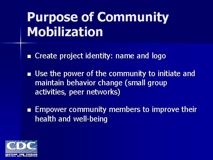 Purpose of Community Mobilization n Create project identity: name and logo n Use the