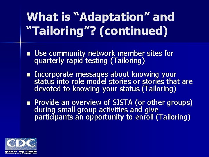 What is “Adaptation” and “Tailoring”? (continued) n Use community network member sites for quarterly