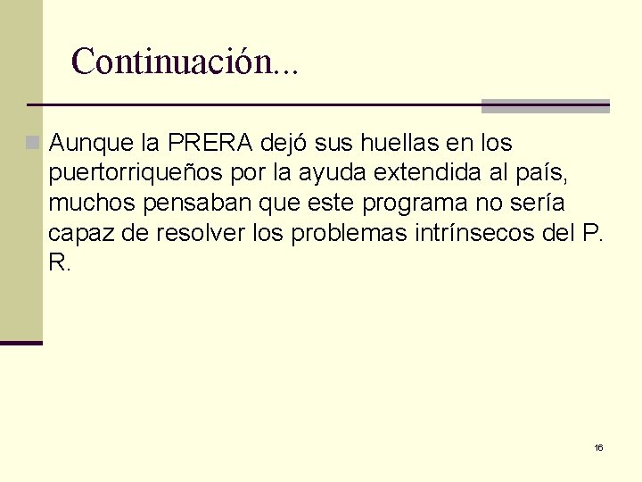 Continuación. . . n Aunque la PRERA dejó sus huellas en los puertorriqueños por