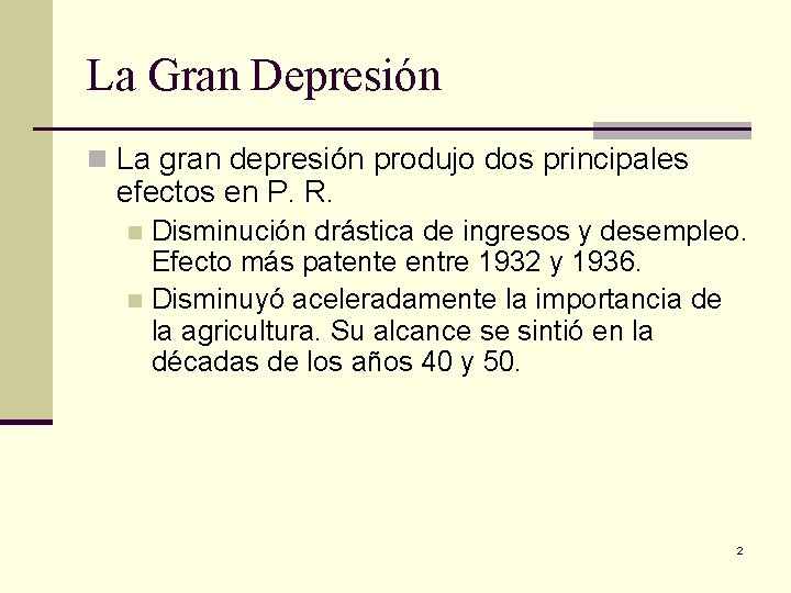 La Gran Depresión n La gran depresión produjo dos principales efectos en P. R.