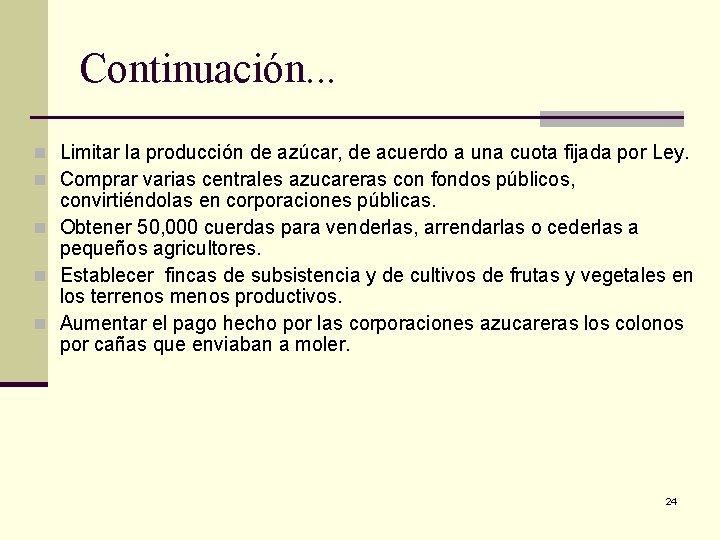 Continuación. . . n Limitar la producción de azúcar, de acuerdo a una cuota