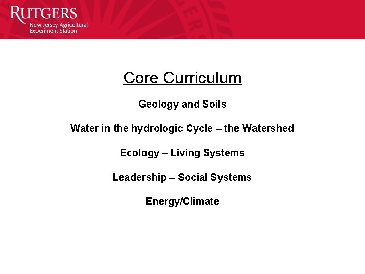 Core Curriculum Geology and Soils Water in the hydrologic Cycle – the Watershed Ecology