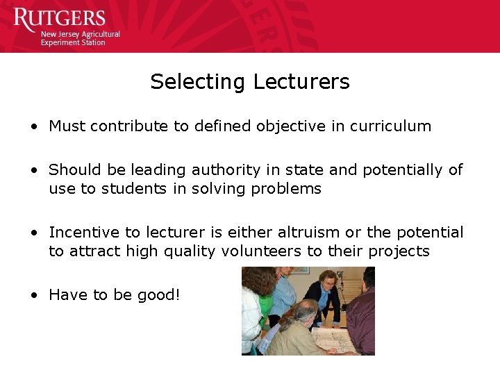 Selecting Lecturers • Must contribute to defined objective in curriculum • Should be leading