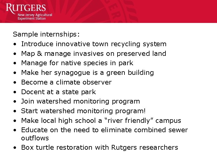 Sample internships: • Introduce innovative town recycling system • Map & manage invasives on