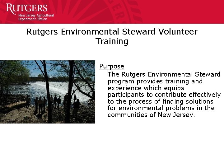 Rutgers Environmental Steward Volunteer Training Purpose The Rutgers Environmental Steward program provides training and