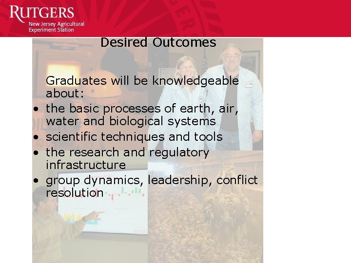 Desired Outcomes • • Graduates will be knowledgeable about: the basic processes of earth,