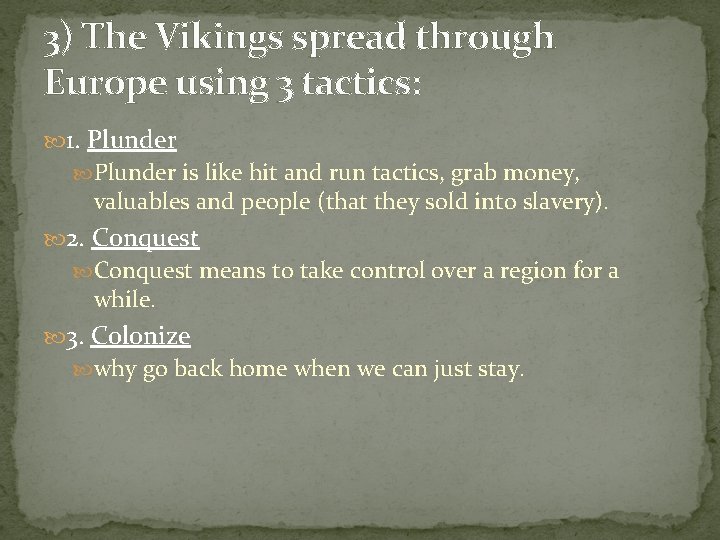 3) The Vikings spread through Europe using 3 tactics: 1. Plunder is like hit