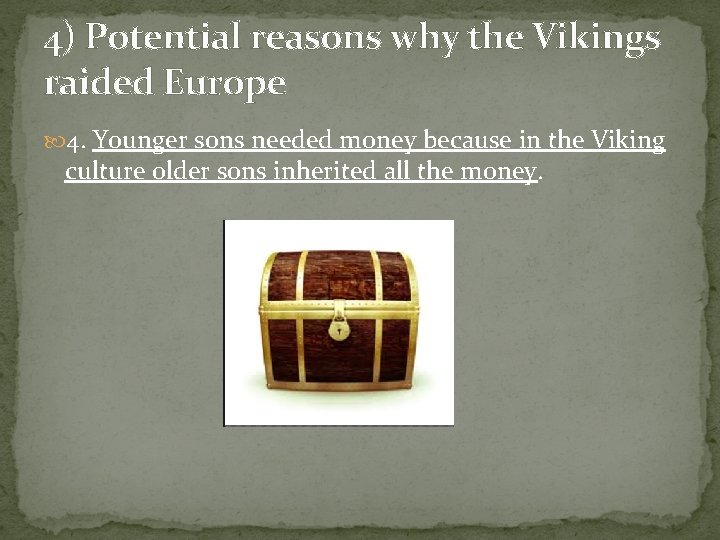 4) Potential reasons why the Vikings raided Europe 4. Younger sons needed money because