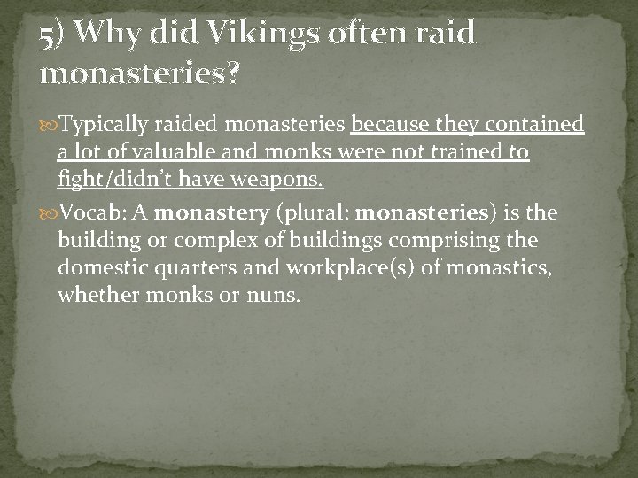 5) Why did Vikings often raid monasteries? Typically raided monasteries because they contained a