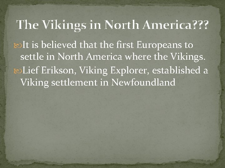 The Vikings in North America? ? ? It is believed that the first Europeans