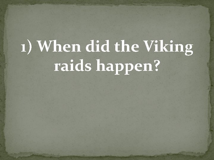 1) When did the Viking raids happen? 