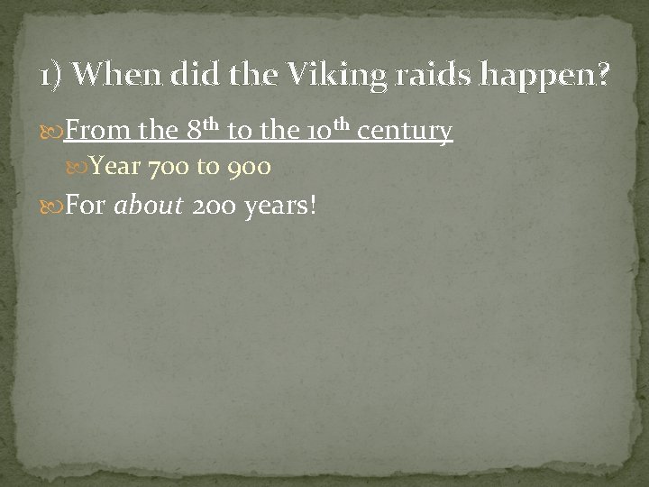 1) When did the Viking raids happen? From the 8 th to the 10