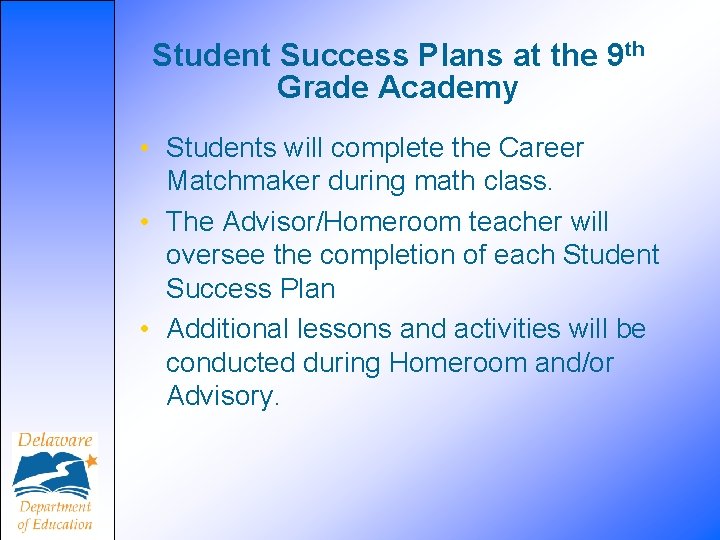 Student Success Plans at the 9 th Grade Academy • Students will complete the