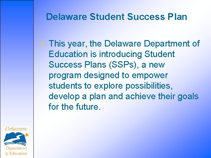 Delaware Student Success Plan • This year, the Delaware Department of Education is introducing