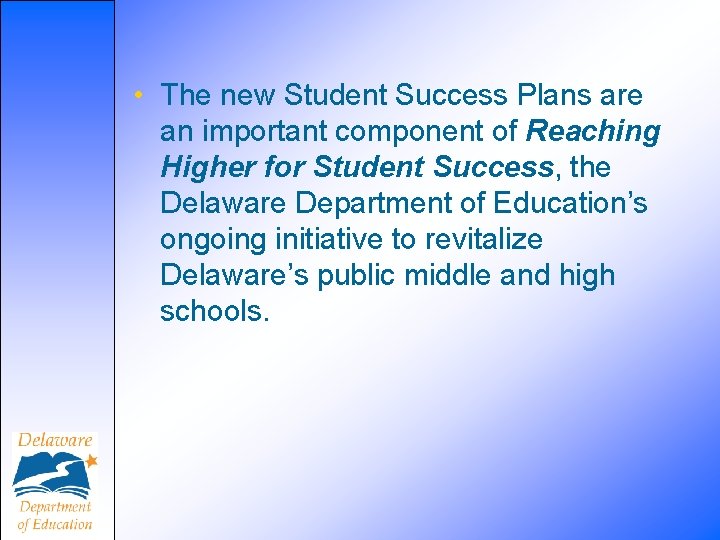  • The new Student Success Plans are an important component of Reaching Higher