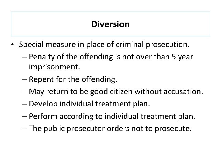 Diversion • Special measure in place of criminal prosecution. – Penalty of the offending