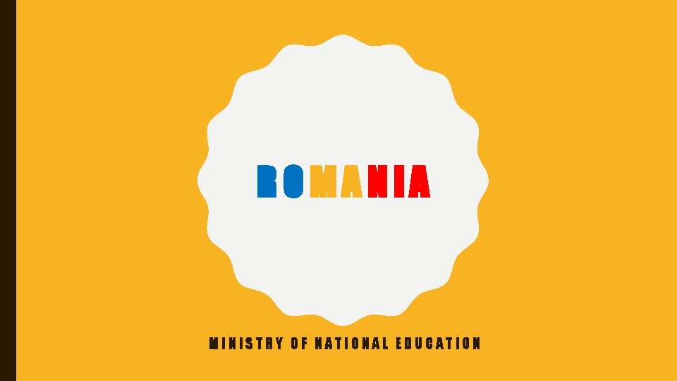 ROMANIA MINISTRY OF NATIONAL EDUCATION ROMANIA MINISTRY OF NATIONAL EDUCATION