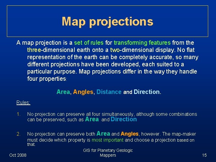 Map projections A map projection is a set of rules for transforming features from