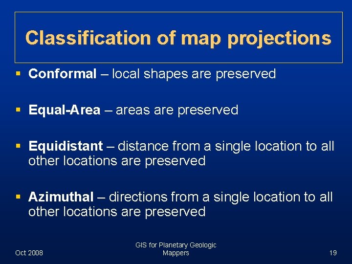 Classification of map projections § Conformal – local shapes are preserved § Equal-Area –