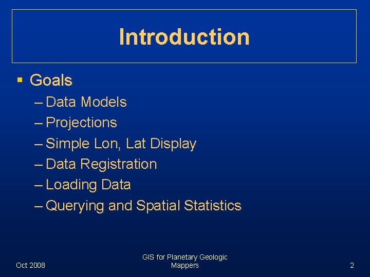 Introduction § Goals – Data Models – Projections – Simple Lon, Lat Display –