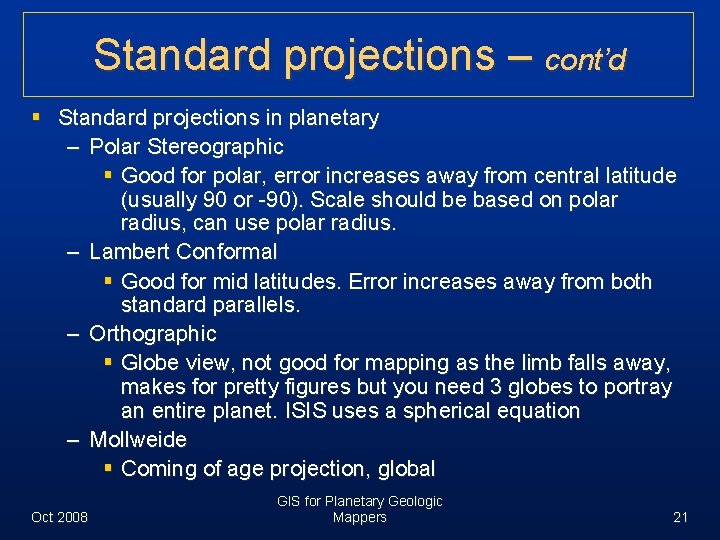 Standard projections – cont’d § Standard projections in planetary – Polar Stereographic § Good