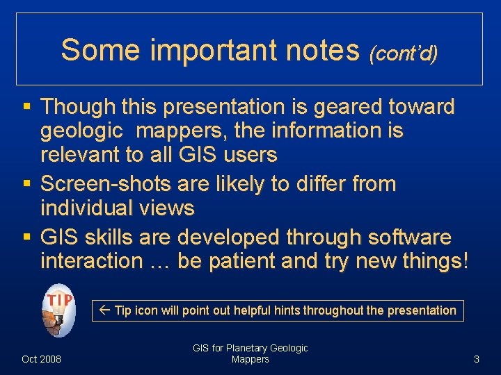 Some important notes (cont’d) § Though this presentation is geared toward geologic mappers, the