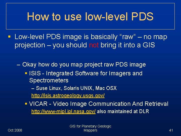 How to use low-level PDS § Low-level PDS image is basically “raw” – no