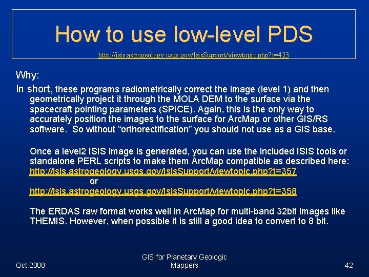 How to use low-level PDS http: //isis. astrogeology. usgs. gov/Isis. Support/viewtopic. php? t=423 Why: