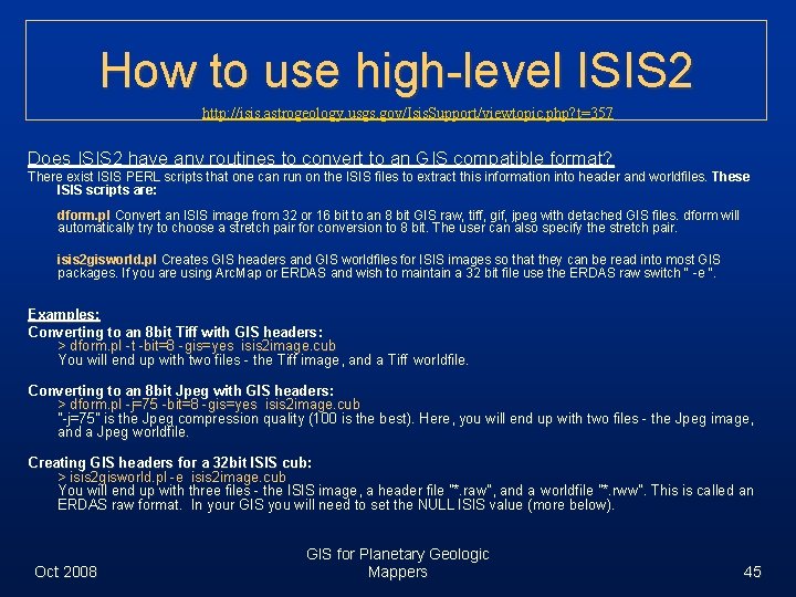 How to use high-level ISIS 2 http: //isis. astrogeology. usgs. gov/Isis. Support/viewtopic. php? t=357