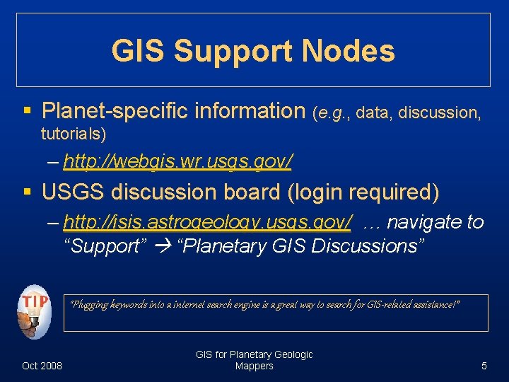 GIS Support Nodes § Planet-specific information (e. g. , data, discussion, tutorials) – http: