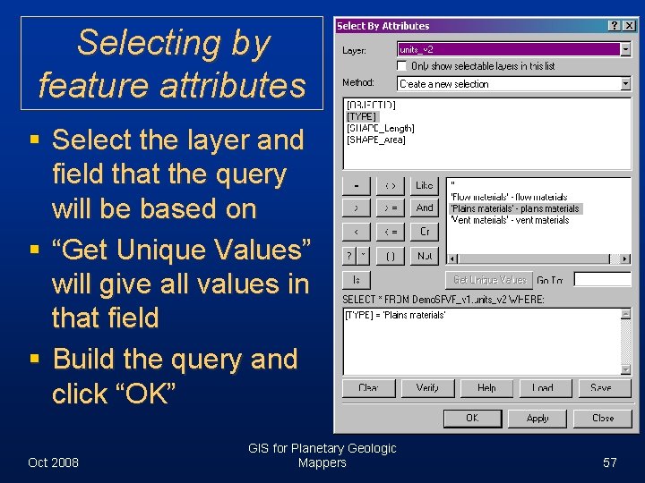 Selecting by feature attributes § Select the layer and field that the query will