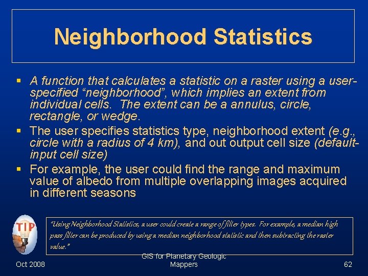 Neighborhood Statistics § A function that calculates a statistic on a raster using a