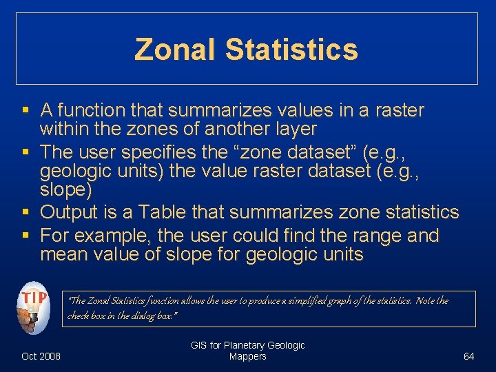 Zonal Statistics § A function that summarizes values in a raster within the zones