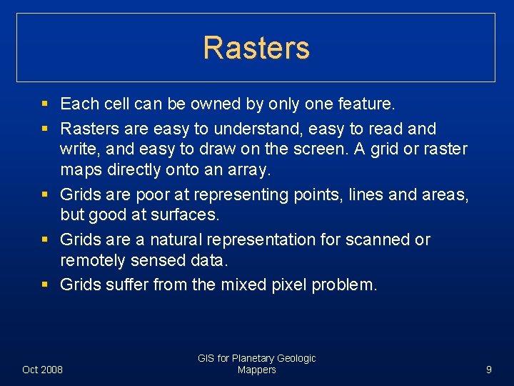 Rasters § Each cell can be owned by only one feature. § Rasters are