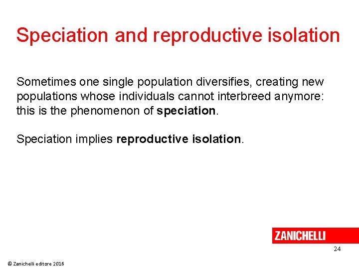 Speciation and reproductive isolation Sometimes one single population diversifies, creating new populations whose individuals Speciation and reproductive isolation Sometimes one single population diversifies, creating new populations whose individuals