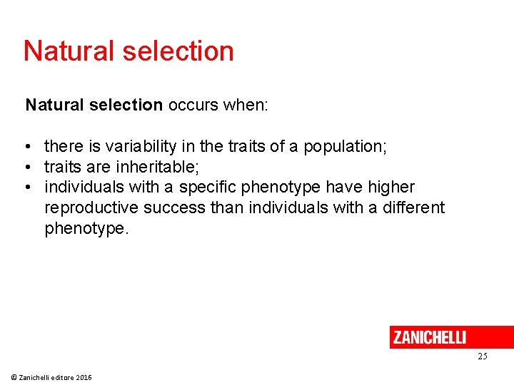 Natural selection occurs when: • there is variability in the traits of a population; Natural selection occurs when: • there is variability in the traits of a population;