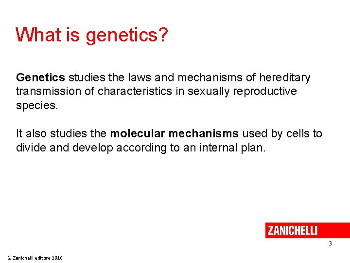 What is genetics? Genetics studies the laws and mechanisms of hereditary transmission of characteristics What is genetics? Genetics studies the laws and mechanisms of hereditary transmission of characteristics