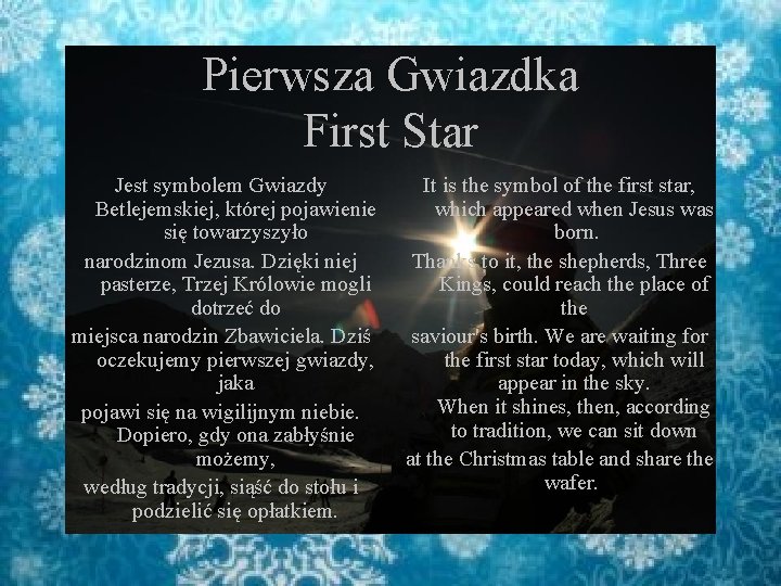Pierwsza Gwiazdka First Star Jest symbolem Gwiazdy Betlejemskiej, której pojawienie się towarzyszyło narodzinom Jezusa.