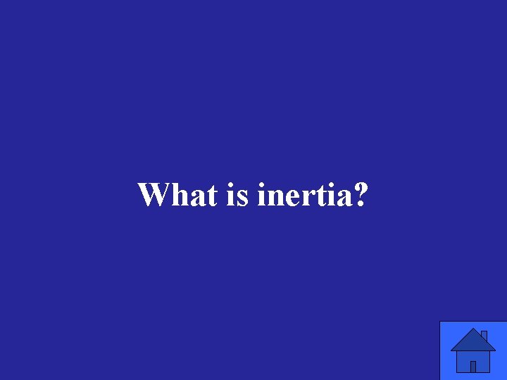 What is inertia? 