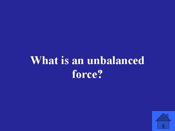 What is an unbalanced force? 