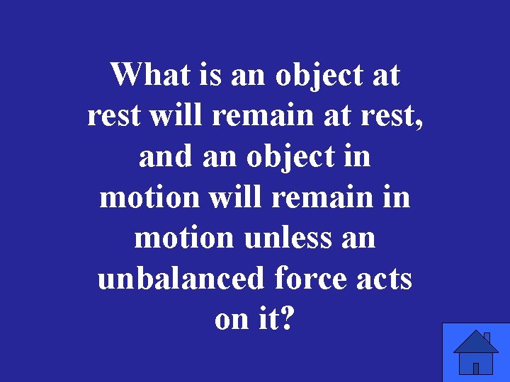 What is an object at rest will remain at rest, and an object in