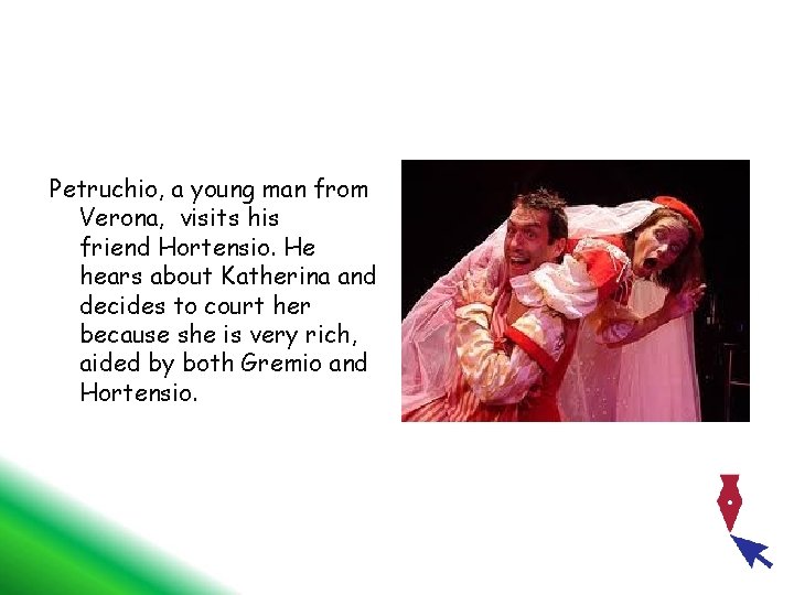 Petruchio, a young man from Verona, visits his friend Hortensio. He hears about Katherina