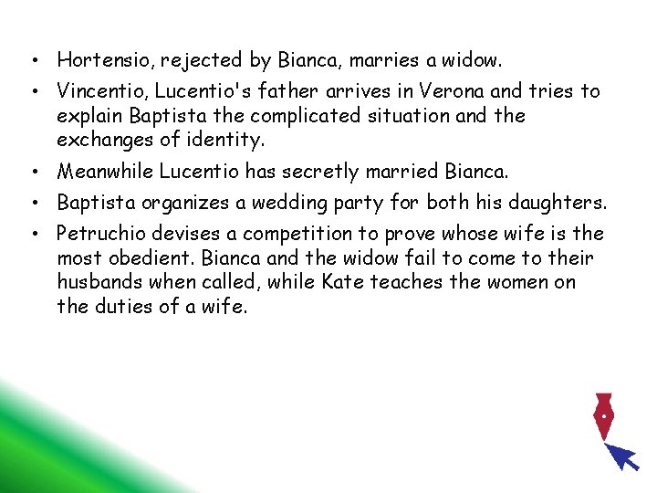  • Hortensio, rejected by Bianca, marries a widow. • Vincentio, Lucentio's father arrives