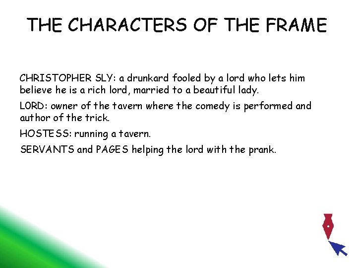 THE CHARACTERS OF THE FRAME CHRISTOPHER SLY: a drunkard fooled by a lord who