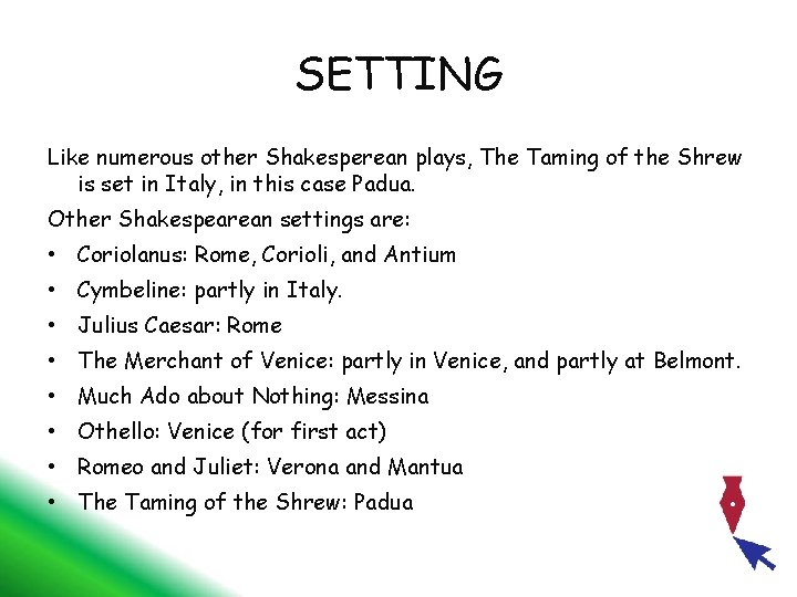 SETTING Like numerous other Shakesperean plays, The Taming of the Shrew is set in